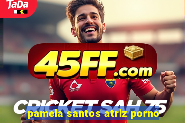 pamela santos atriz porno